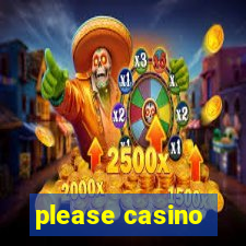 please casino