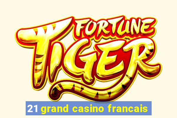 21 grand casino francais