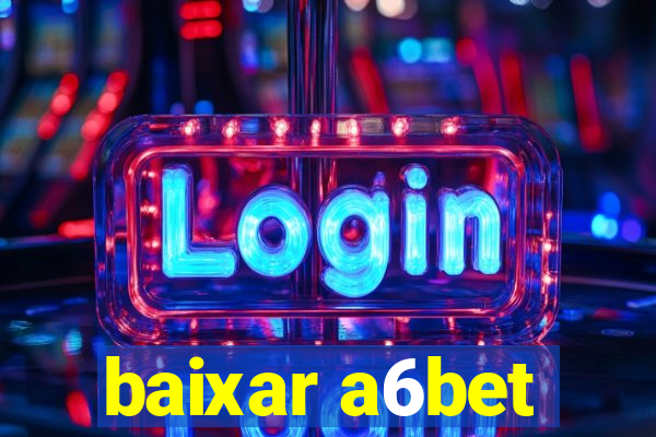 baixar a6bet