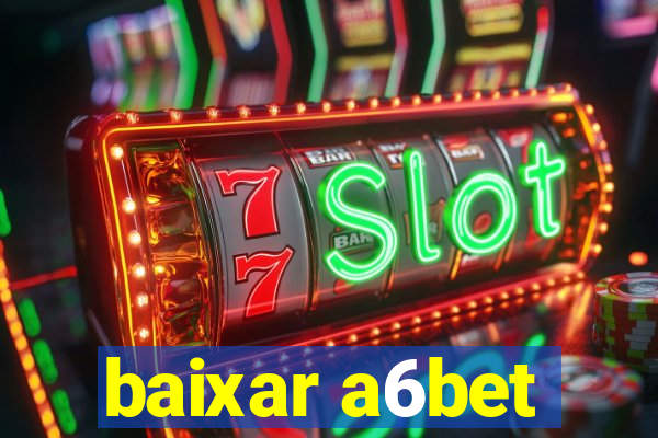 baixar a6bet