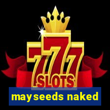 mayseeds naked