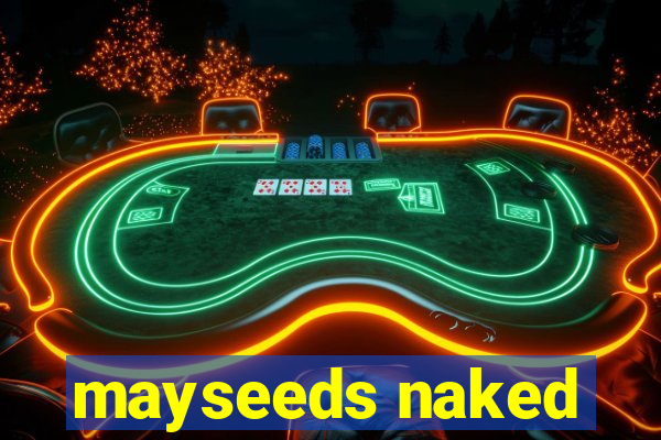 mayseeds naked