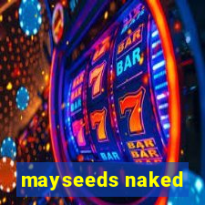 mayseeds naked