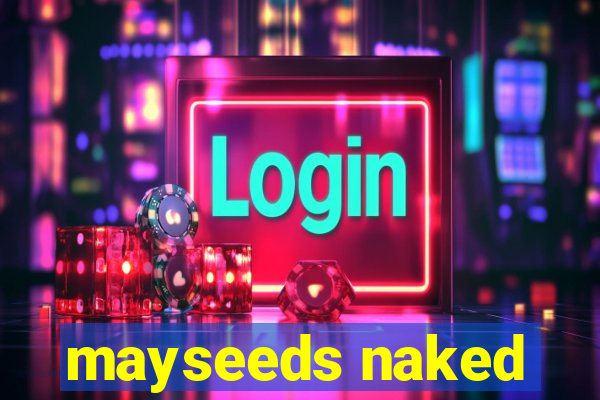 mayseeds naked