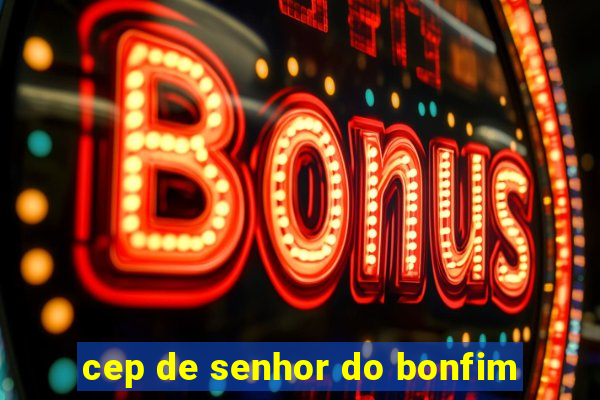 cep de senhor do bonfim