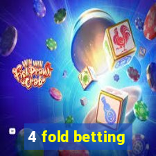 4 fold betting