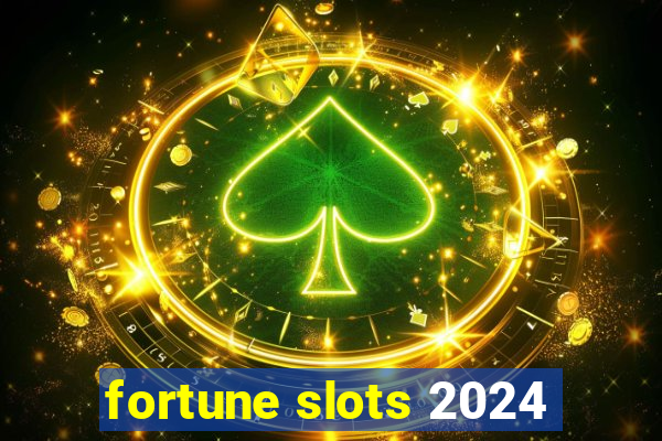 fortune slots 2024