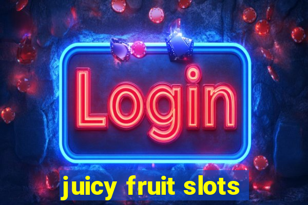 juicy fruit slots