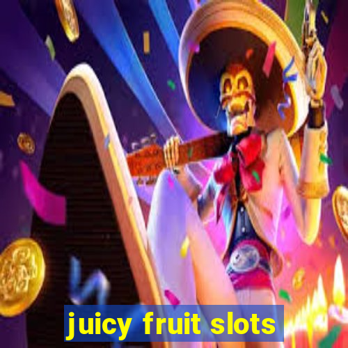 juicy fruit slots