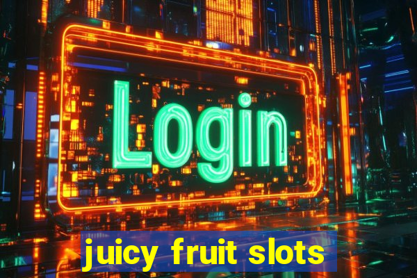 juicy fruit slots