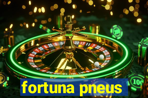 fortuna pneus