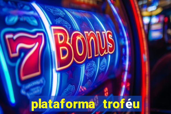 plataforma troféu bet é confiável