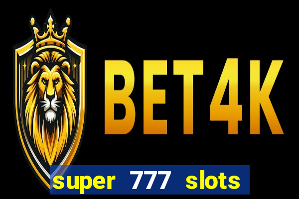 super 777 slots paga mesmo