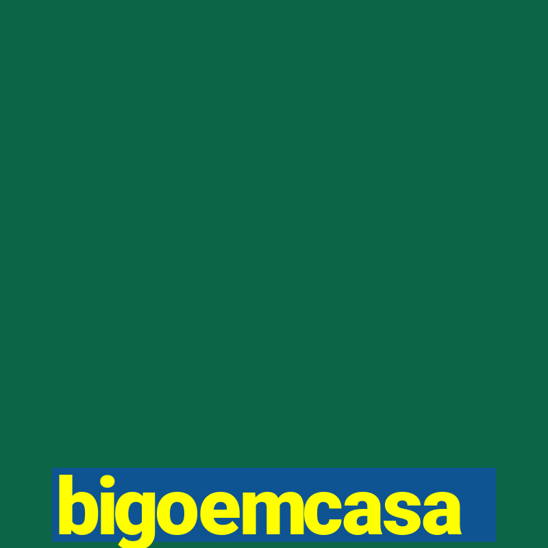 bigoemcasa