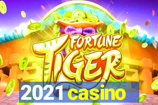 2021 casino