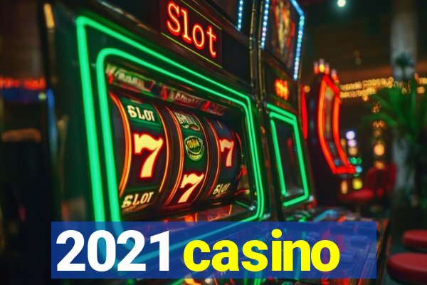 2021 casino