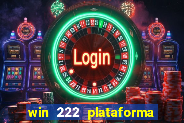 win 222 plataforma de jogos