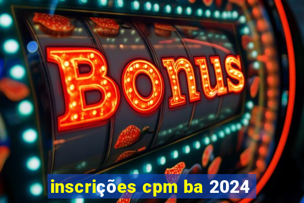 inscrições cpm ba 2024