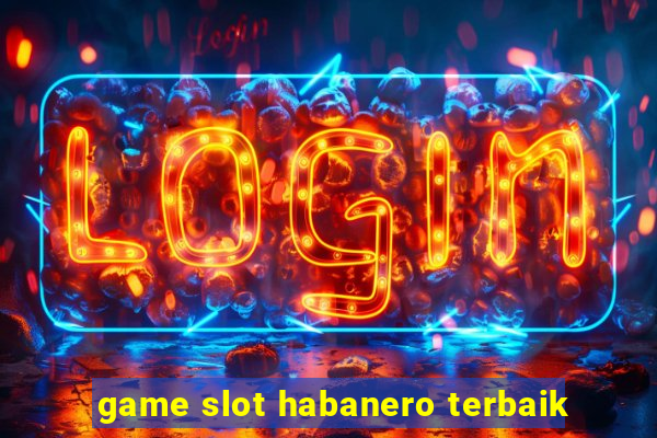 game slot habanero terbaik