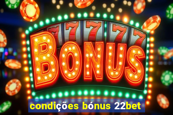 condições bónus 22bet