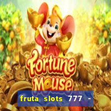 fruta slots 777 - mega jackpot