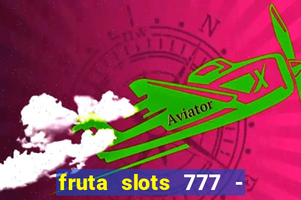 fruta slots 777 - mega jackpot