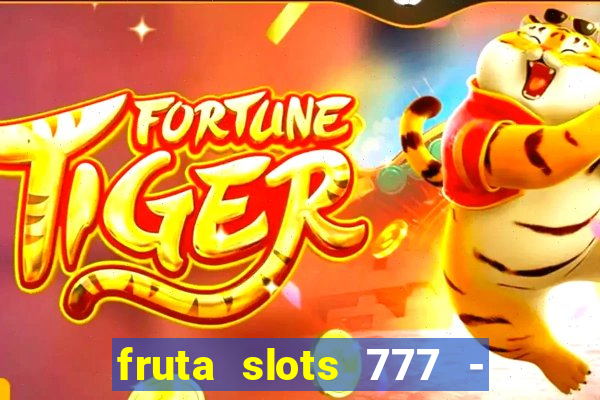 fruta slots 777 - mega jackpot