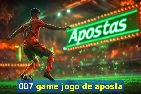 007 game jogo de aposta