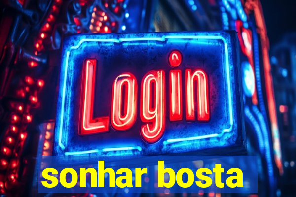 sonhar bosta