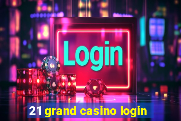 21 grand casino login