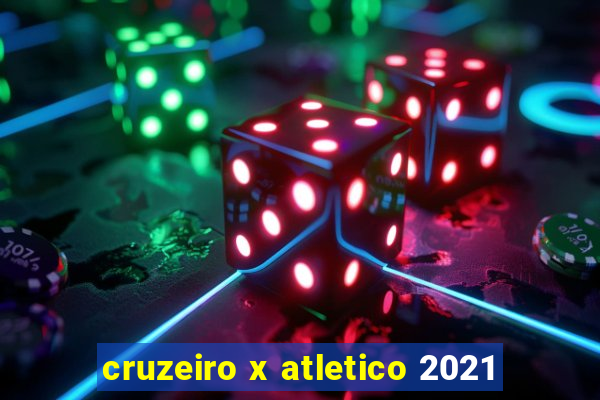 cruzeiro x atletico 2021