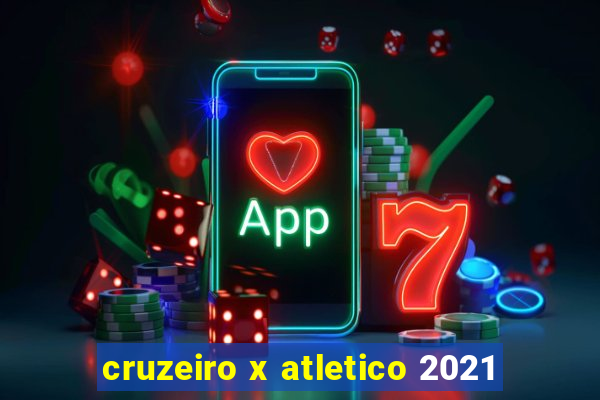 cruzeiro x atletico 2021