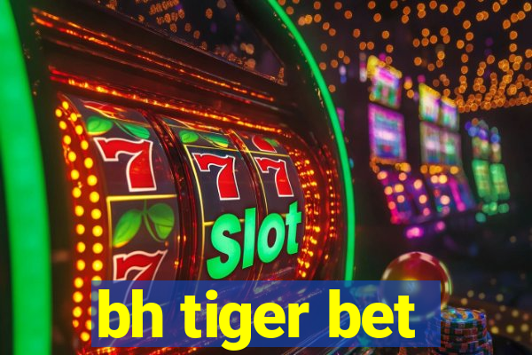 bh tiger bet