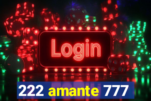 222 amante 777