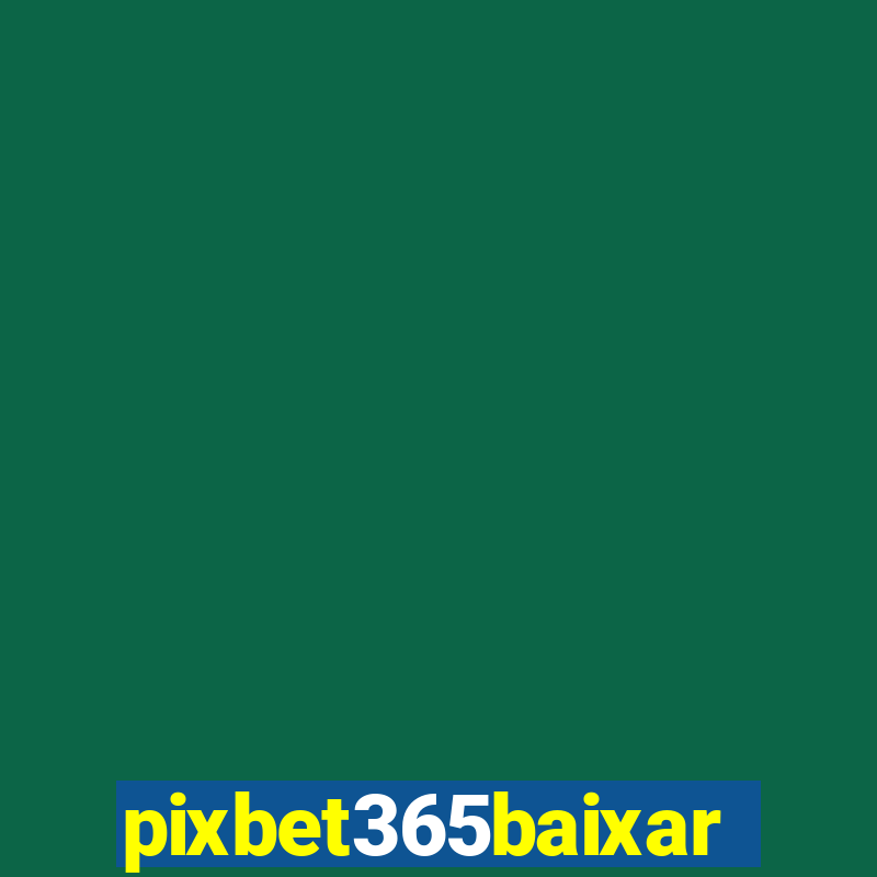 pixbet365baixar