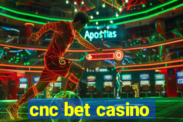 cnc bet casino