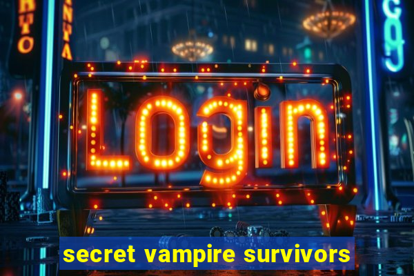 secret vampire survivors