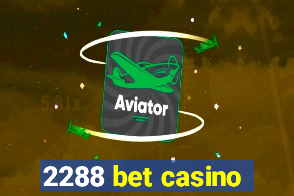 2288 bet casino