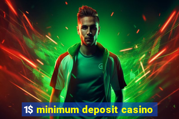 1$ minimum deposit casino