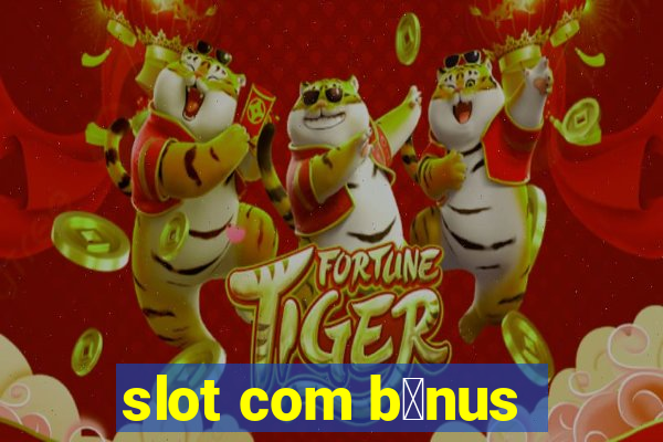 slot com b么nus