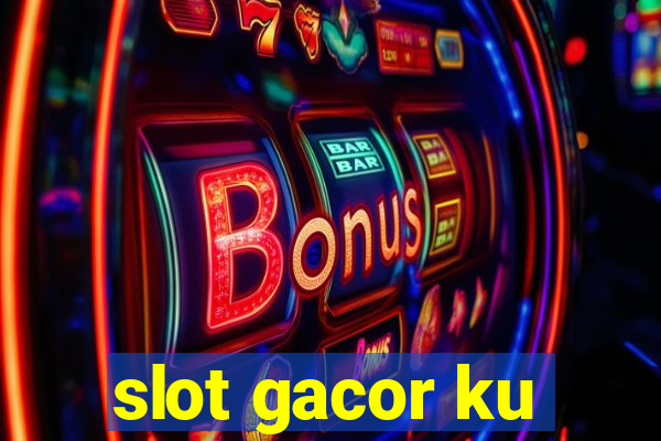 slot gacor ku