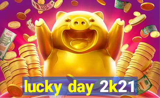 lucky day 2k21