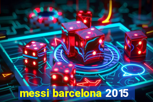 messi barcelona 2015