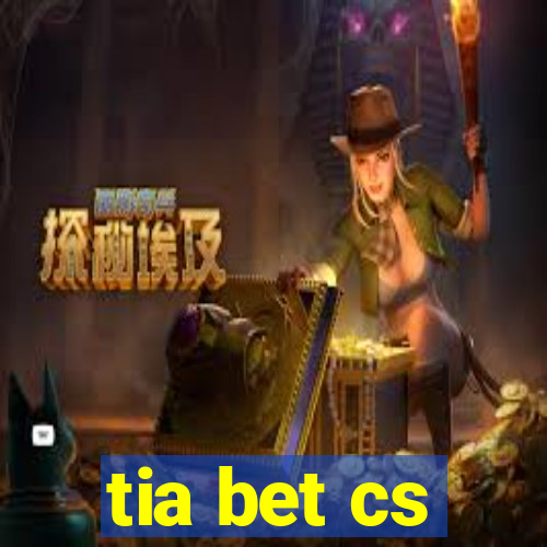 tia bet cs