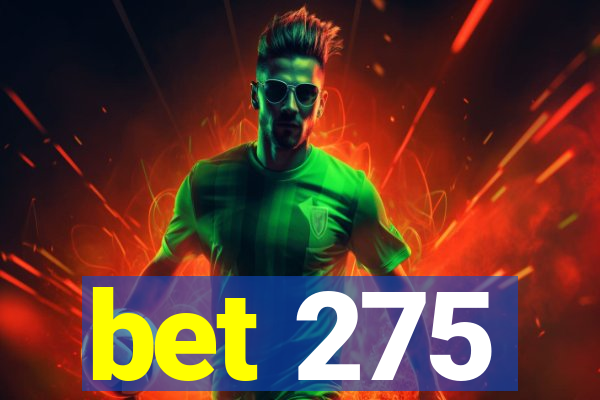 bet 275