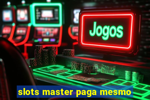 slots master paga mesmo