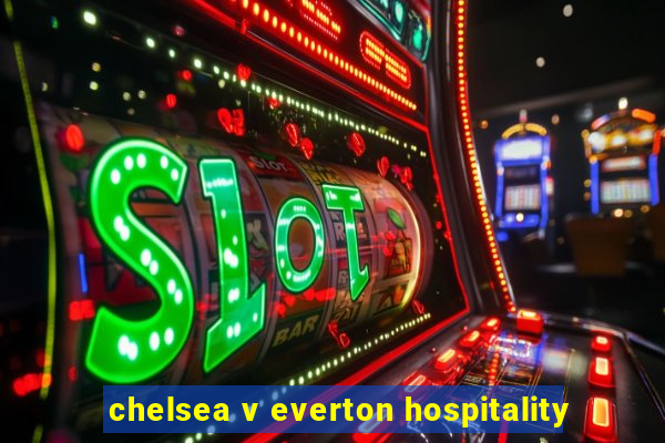 chelsea v everton hospitality