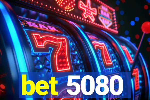 bet 5080