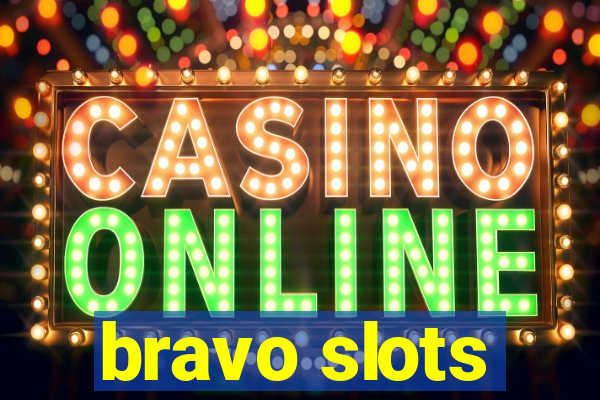 bravo slots