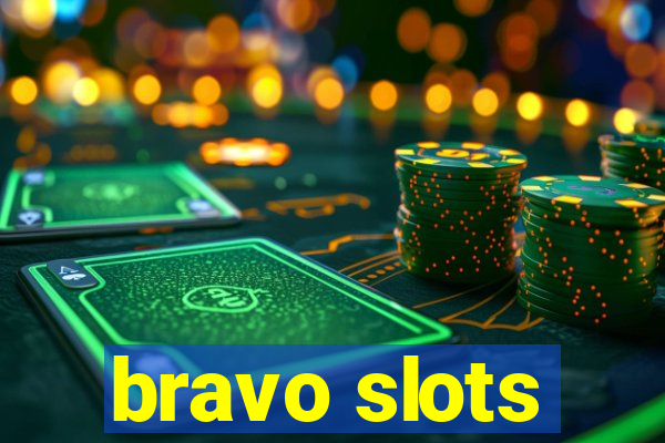 bravo slots